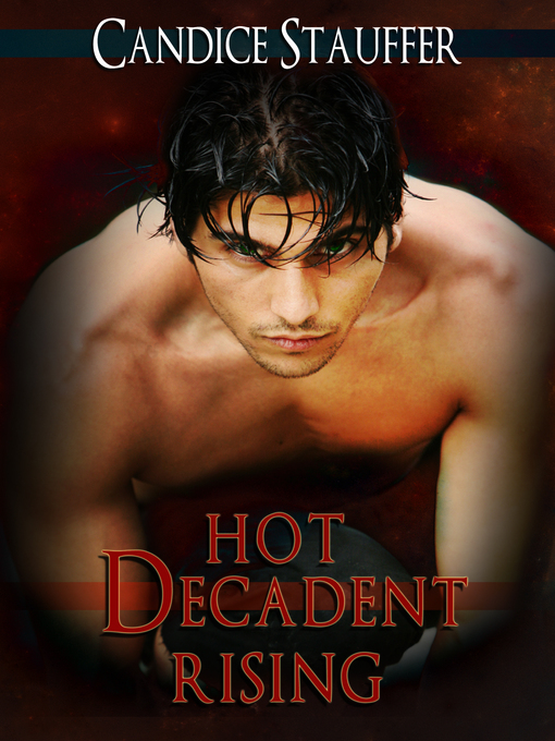 Title details for Hot, Decadent Rising by Candice Stauffer - Available